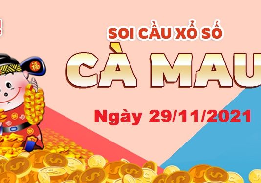 Dự đoán xổ số Cà Mau ngày 29/11/2021 – Soi cầu Cà Mau