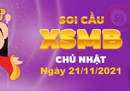 Dự đoán XSMB ngày 21/11/2021 – Soi cầu xổ số miền Bắc