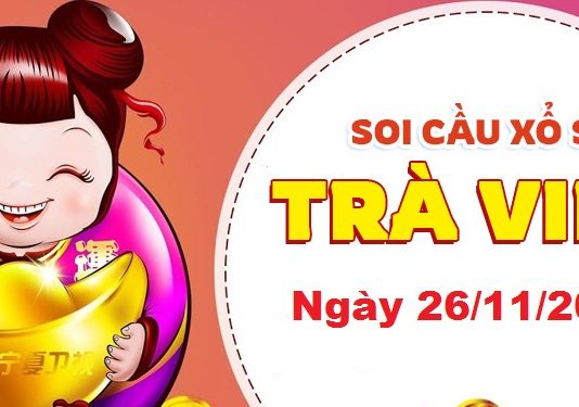 Dự đoán xổ số Trà Vinh ngày 26/11/2021 – Soi cầu Trà Vinh