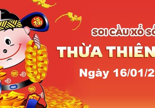 Dự đoán xổ số Thừa Thiên Huế ngày 16/01/2022- Soi cầu Thừa Thiên Huế