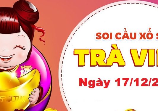 Dự đoán xổ số Trà Vinh ngày 17/12/2021 – Soi cầu Trà Vinh
