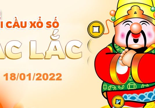 Dự đoán xổ số Đắc Lắc ngày 18/01/2022 – Soi cầu Đắc Lắc