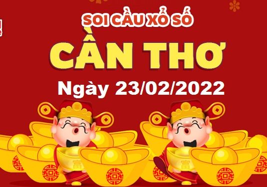 Dự đoán xổ số Cần Thơ ngày 23/02/2022 – Soi cầu Cần Thơ