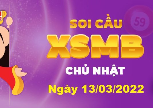 Dự đoán XSMB ngày 13/03/2022 – Soi cầu xổ số miền Bắc