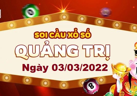 Dự đoán xổ số Quảng Trị ngày 03/03/2022 – Soi cầu Quảng Trị