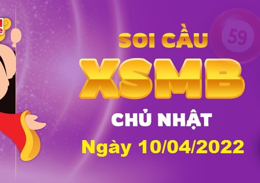 Dự đoán XSMB ngày 10/04/2022 – Soi cầu xổ số miền Bắc