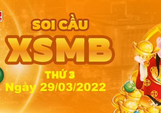 Dự đoán XSMB ngày 29/03/2022 – Soi cầu xổ số miền Bắc