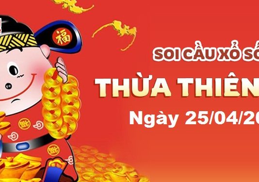 Dự đoán xổ số Thừa Thiên Huế ngày 25/04/2022- Soi cầu Thừa Thiên Huế