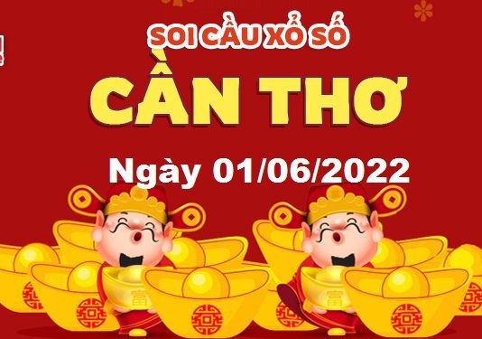 Dự đoán xổ số Cần Thơ ngày 01/06/2022 – Soi cầu Cần Thơ