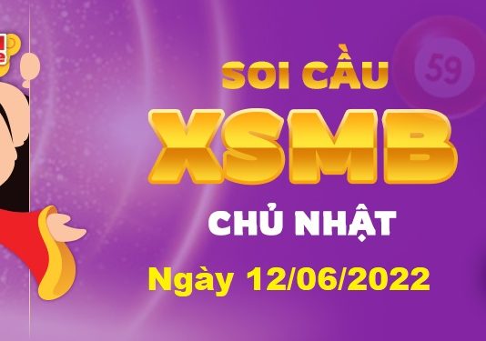 Dự đoán XSMB ngày 12/06/2022 – Soi cầu xổ số miền Bắc