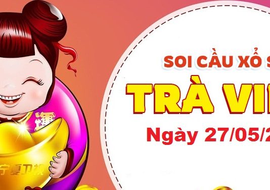 Dự đoán xổ số Trà Vinh ngày 27/05/2022 – Soi cầu Trà Vinh