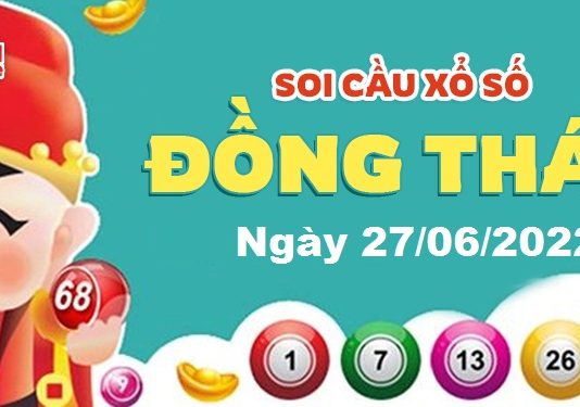 Dự đoán xổ số Đồng Tháp ngày 27/06/2022 – Soi cầu Đồng Tháp