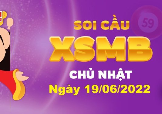 Dự đoán XSMB ngày 19/06/2022 – Soi cầu xổ số miền Bắc