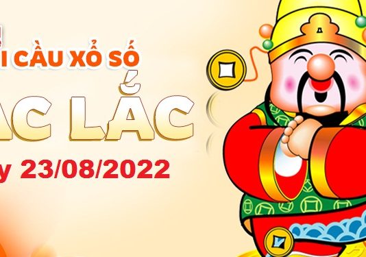 Dự đoán xổ số Đắc Lắc ngày 23/08/2022 – Soi cầu Đắc Lắc
