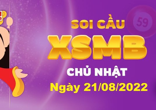 Dự đoán XSMB ngày 21/08/2022 – Soi cầu xổ số miền Bắc