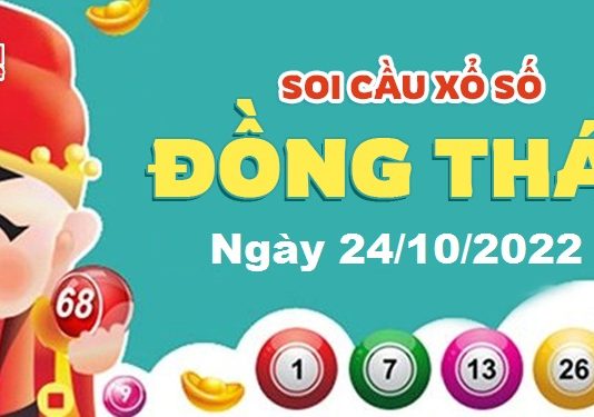 Dự đoán xổ số Đồng Tháp ngày 24/10/2022 – Soi cầu Đồng Tháp