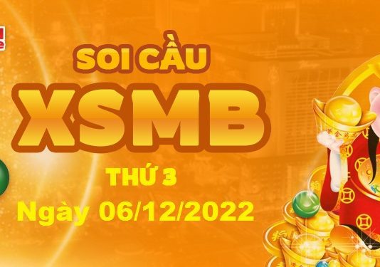 Dự đoán XSMB ngày 06/12/2022 – Soi cầu xổ số miền Bắc