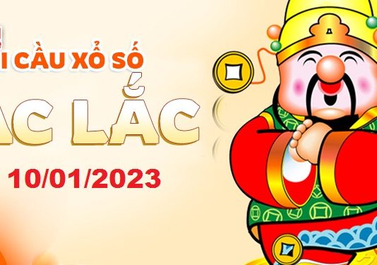 Dự đoán xổ số Đắc Lắc ngày 10/01/2023 – Soi cầu Đắc Lắc