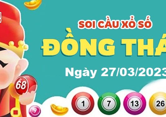 Dự đoán xổ số Đồng Tháp ngày 27/03/2023 – Soi cầu Đồng Tháp