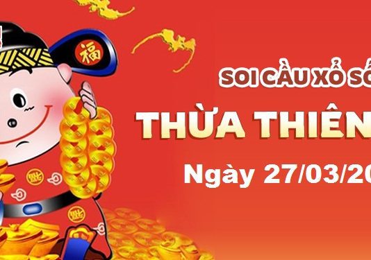 Dự đoán xổ số Thừa Thiên Huế ngày 27/03/2023- Soi cầu Thừa Thiên Huế