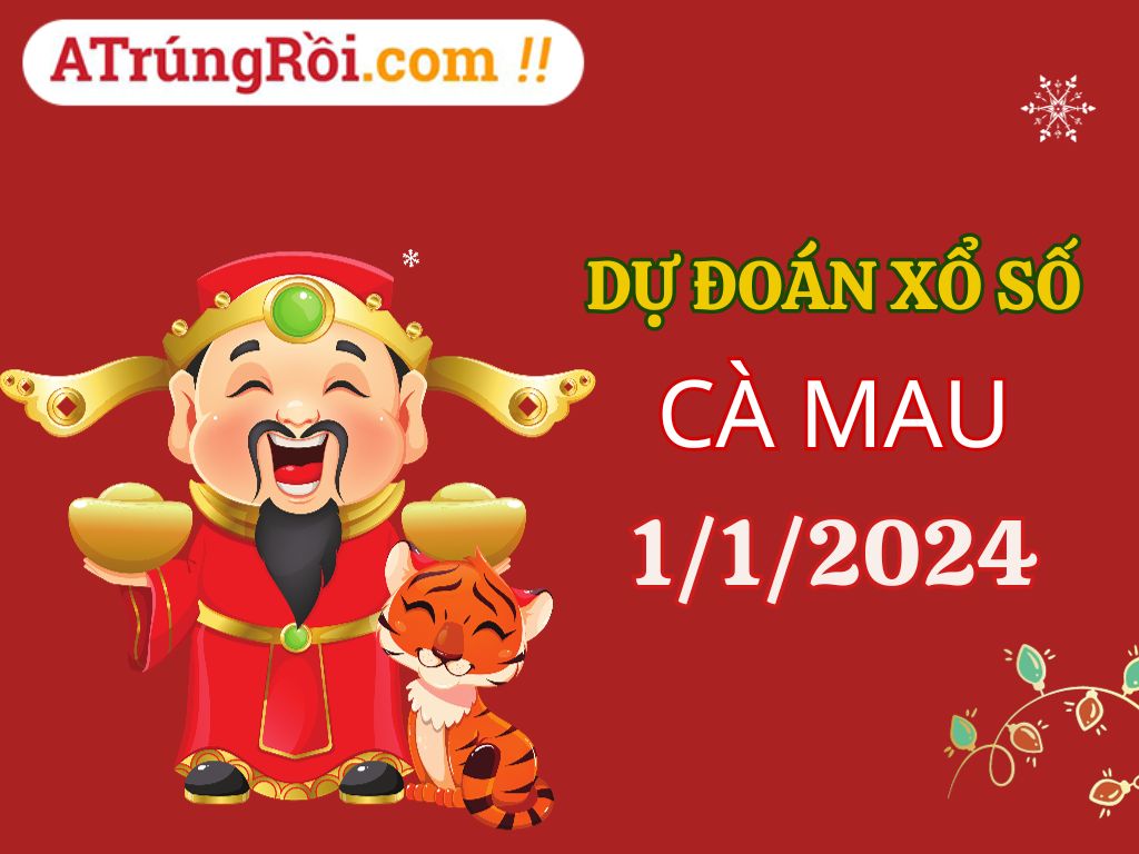 Dự đoán Soi cầu Cà Mau 1/1/2024 (Thứ 2 ngày 1 tháng 1)