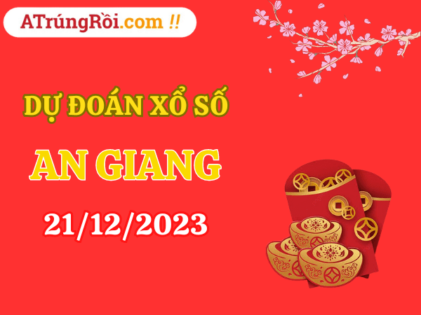 Dự đoán XSAG ngày 21/12/2023