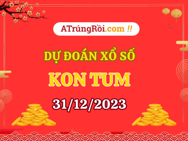 Dự đoán xổ số Kon Tum ngày 31/12/2023