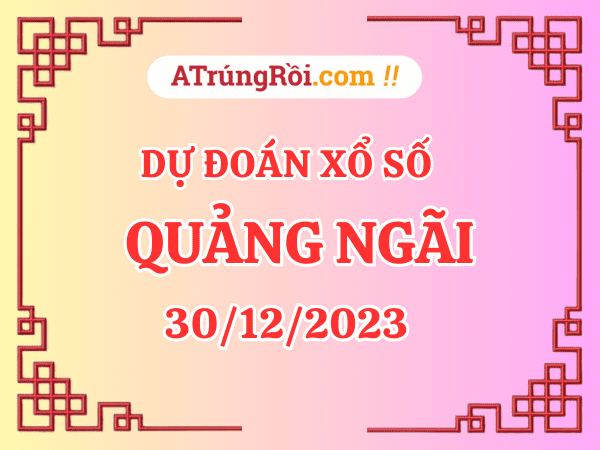 Dự đoán XSQNG ngày 30/12/2023