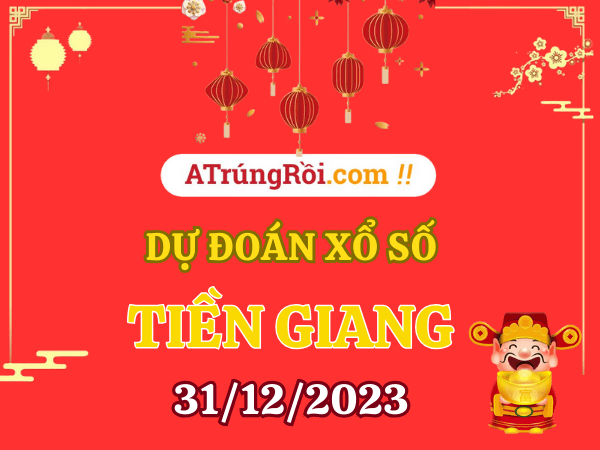 Dự đoán xổ số Tiền Giang ngày 31/12/2023