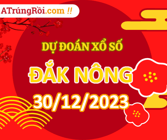 Dự đoán Soi cầu Đắk Nông 30/12/2023 (Thứ 7 ngày 30 tháng 12)