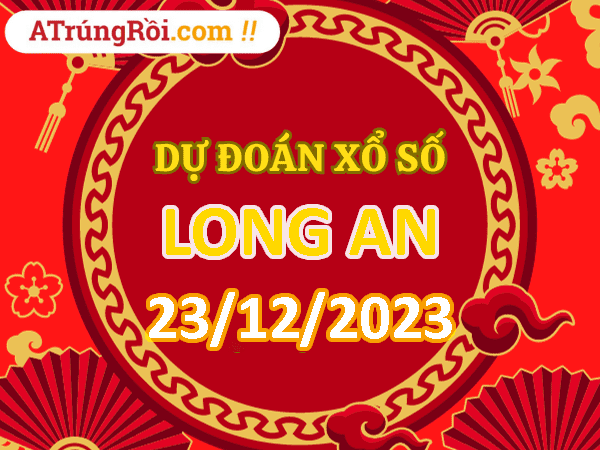 Dự đoán Soi cầu Long An 23/12/2023 (Thứ 7 ngày 23 tháng 12)