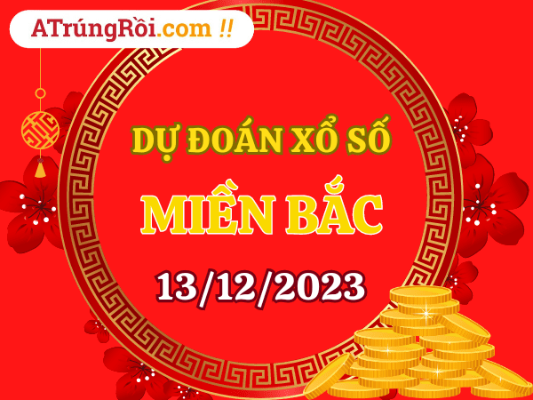 Dự đoán XSMB 13/12/2023, soi cầu kết quả Xổ Số Miền Bắc 13-12-2023