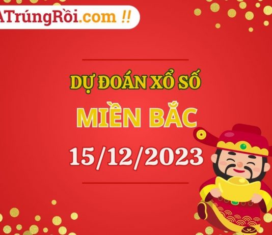 Dự đoán XSMB 15/12/2023, soi cầu kết quả Xổ Số Miền Bắc 15-12-2023