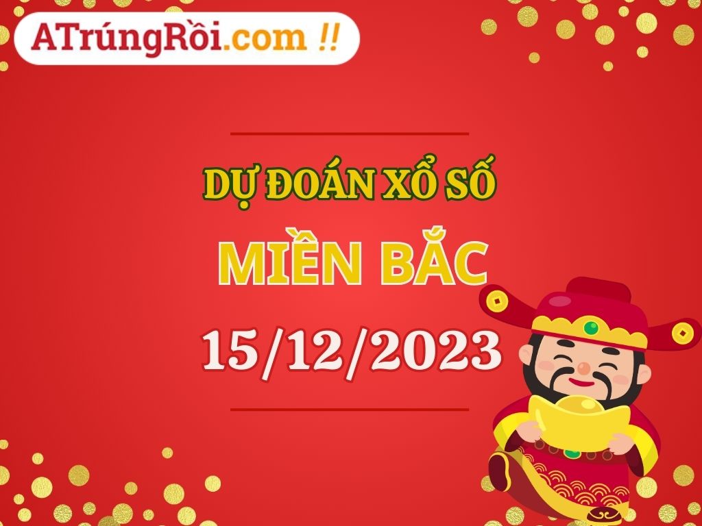 Dự đoán Soi cầu miền Bắc 15/12/2023 (Thứ 6 ngày 15 tháng 12)