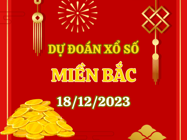 Dự đoán XSMB 18/12/2023, soi cầu kết quả Xổ Số Miền Bắc 18-12-2023