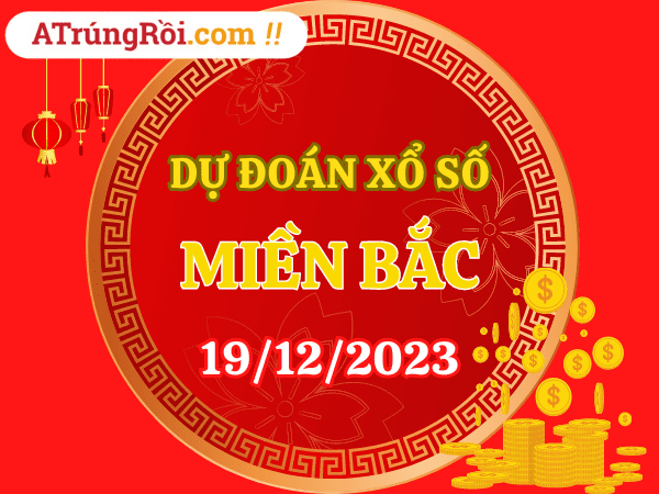 Dự đoán XSMB 19/12/2023, soi cầu kết quả Xổ Số Miền Bắc 19-12-2023