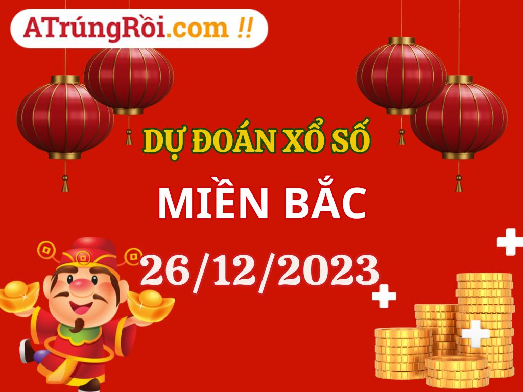 Dự đoán Soi cầu Miền Bắc 26/12/2023 (Thứ 3 ngày 26 tháng 12)