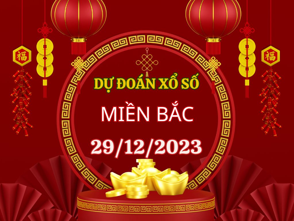 Dự đoán Soi cầu miền Bắc 29/12/2023 (Thứ 6 ngày 29 tháng 12)