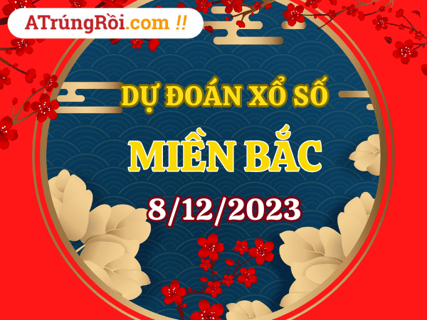 Dự đoán XSMB 8/12/2023, soi cầu kết quả Xổ Số Xổ Số Miền Bắc 08-12-2023