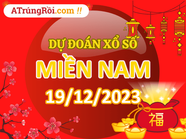 Dự đoán XSMN 19/12/2023, soi cầu kết quả Xổ Số Miền Nam 19-12-2023