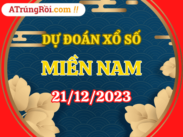 Dự đoán XSMN 21/12/2023, soi cầu kết quả Xổ Số Miền Nam 21-12-2023