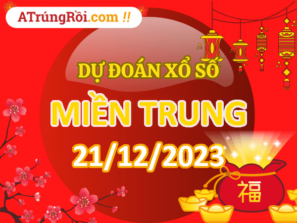 Dự đoán Soi cầu Xổ Số Miền Trung 21/12/2023 (Thứ 5 ngày 21 tháng 12)