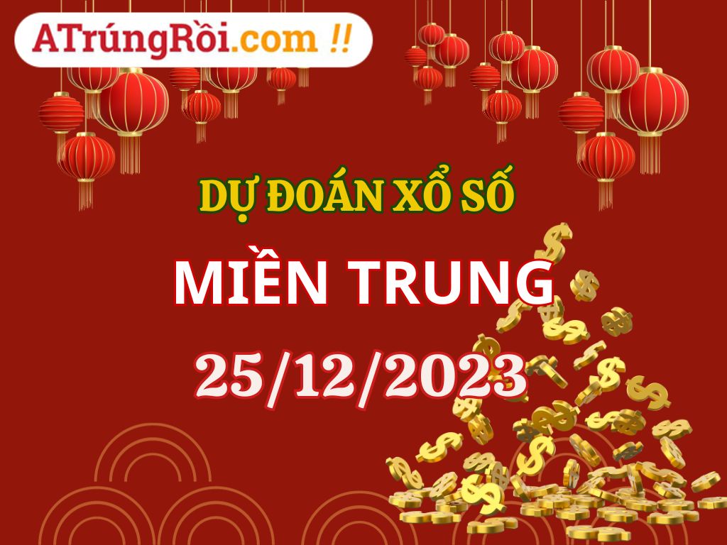 Dự đoán Soi cầu Miền Trung 25/12/2023 - Dự đoán XSMT 25/12