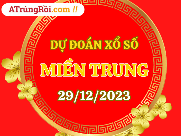 Dự đoán Soi cầu Miền Trung 29/12/2023 - Dự đoán XSMT 29/12