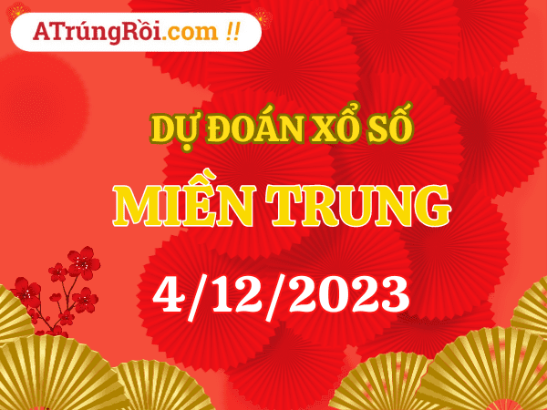 Dự đoán Soi cầu Xổ Số Miền Trung 4/12/2023 (Thứ 2 ngày 4 tháng 12)