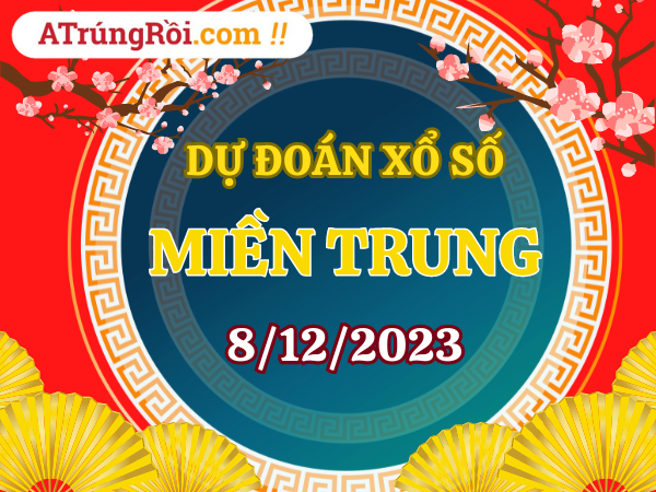 Dự đoán Soi cầu Xổ Số Miền Trung 8/12/2023 (Thứ 6 ngày 8 tháng 12)