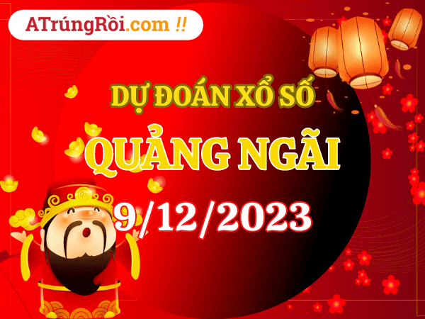 Dự đoán Soi cầu Quảng Ngãi 9/12/2023 (Thứ 7 ngày 9 tháng 12)