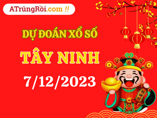 Dự đoán Soi cầu Tây Ninh 7/12/2023 (Thứ 5 ngày 7 tháng 12)