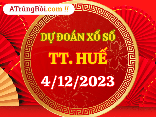 Dự đoán Soi cầu Huế 4/12/2023 (Thứ 2 ngày 4 tháng 12)