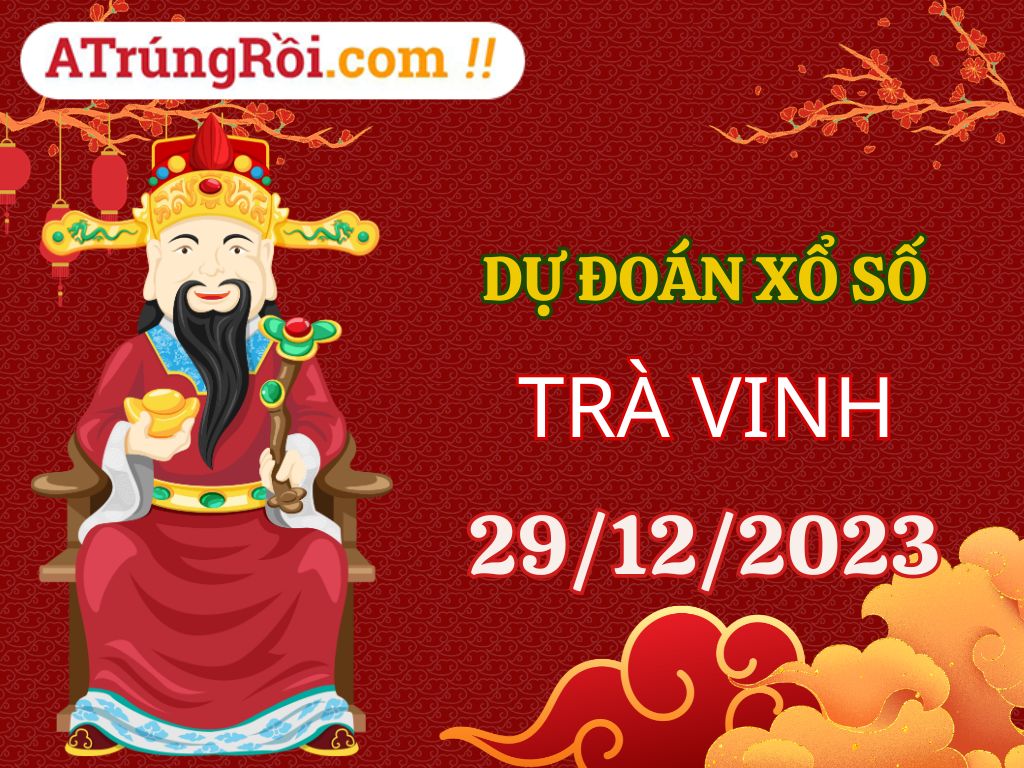 Dự đoán Soi cầu Trà Vinh 29/12/2023 (Thứ 6 ngày 29 tháng 12)